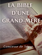 Comtesse de Ségur - La Bible d'une grand mère (Ancien et Nouveau Testament)