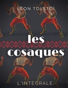 Leo N. Tolstoi, Léon Tolstoï - Les Cosaques : L'intégrale