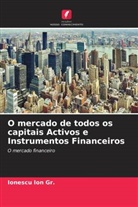 Ionescu Ion Gr. - O mercado de todos os capitais Activos e Instrumentos Financeiros