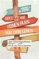 Manuel Schmid, Schmid  Manuel - Gott hat keinen Plan für dein Leben