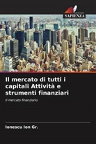 Ionescu Ion Gr. - Il mercato di tutti i capitali Attività e strumenti finanziari