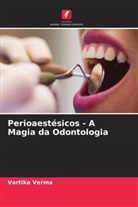 Vartika Verma - Perioaestésicos - A Magia da Odontologia