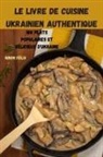 Ninon Félix - LE LIVRE DE CUISINE UKRAINIEN AUTHENTIQUE