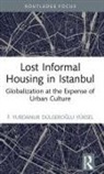 F. Yurdanur Dulgeroglu-Yuksel - Lost Informal Housing in Istanbul