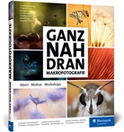 Christine Averberg, Thorben Danke, Daniela Graf, Daniela u Graf, Gerald Haas, Stephan Heinemann... - Ganz nah dran: Makrofotografie