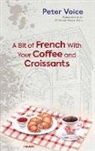 Peter Voice - A Bit of French With Your Coffee and Croissants