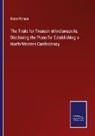 Benn Pitman - The Trials for Treason at Indianapolis, Disclosing the Plans for Establishing a North-Western Confederacy