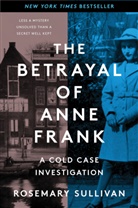 Rosemary Sullivan - The Betrayal of Anne Frank
