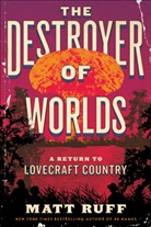 Matt Ruff - The Destroyer of Worlds