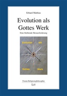 Erhard Mathias - Evolution als Gottes Werk