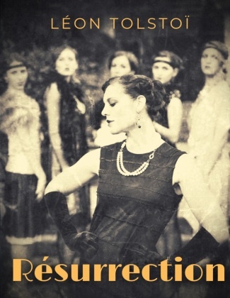 Leo N. Tolstoi, Léon Tolstoï - Résurrection : L'intégrale (Tome 1, 2 et 3) - L'intégrale de la saga de Tolstoï en un seul volume.