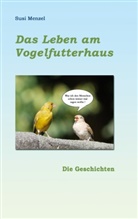 Susi Menzel - Das Leben am Vogelfutterhaus
