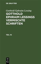 Gotthold Ephraim Lessing - Gotthold Ephraim Lessing: Gotthold Ephraim Lessings Vermischte Schriften - Teil 10: Gotthold Ephraim Lessing: Gotthold Ephraim Lessings Vermischte Schriften. Teil 10