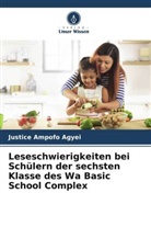 Justice Ampofo Agyei - Leseschwierigkeiten bei Schülern der sechsten Klasse des Wa Basic School Complex