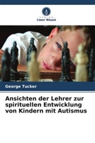 George Tucker - Ansichten der Lehrer zur spirituellen Entwicklung von Kindern mit Autismus
