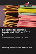 Patrick J. Thimothée W. BAMVULUIDI - Lo stato del crimine legale dal 2005 al 2010 :