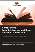 Ekundime Fergus Ekundime - Comprendre l'administration publique locale au Cameroun