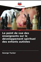 George Tucker - Le point de vue des enseignants sur le développement spirituel des enfants autistes