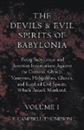R. Campbell Thompson - The Devils and Evil Spirits of Babylonia, Being Babylonian and Assyrian Incantations Against the Demons, Ghouls, Vampires, Hobgoblins, Ghosts, and Kindred Evil Spirits, Which Attack Mankind. Volume I