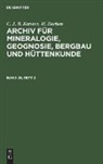 H. Dechen, C. J. B. Karsten - C. J. B. Karsten; H. Dechen: Archiv für Mineralogie, Geognosie, Bergbau und Hüttenkunde - Band 26, Heft 2: C. J. B. Karsten; H. Dechen: Archiv für Mineralogie, Geognosie, Bergbau und Hüttenkunde. Band 26, Heft 2
