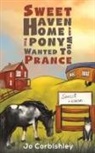 Jo Corbishley - Sweet Haven Home and the Pony Who Wanted to Prance
