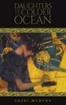 SHERI MURPHY - Daughters of the Colder Ocean