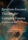 Sandra C. Paivio, Sandra C. Pascual-Leone Paivio, Antonio Pascual-Leone - Emotion-Focused Therapy for Complex Trauma