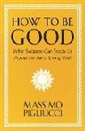 Massimo Pigliucci - How To Be Good