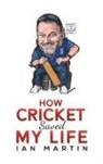 Ian Martin - How Cricket Saved My Life