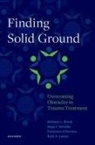 Bethany L. Brand, Bethany L. (Professor of Clinical Psycholog Brand, Bethany L. Schielke Brand, Ruth A. Lanius, Lanius Ruth A., Francesca Schiavone... - Finding Solid Ground: Overcoming Obstacles in Trauma Treatment