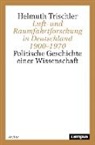 Helmuth Trischler - Luft- und Raumfahrtforschung in Deutschland 1900-1970