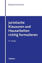 Roland Schimmel - Juristische Klausuren und Hausarbeiten richtig formulieren