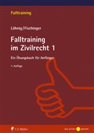 Philipp Fischinger, Philipp (Prof. Dr.) Fischinger, Martin Löhnig, Martin (Pr Löhnig - Falltraining im Zivilrecht 1