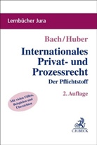 Ivo Bach, Ivo (Dr.) Bach, Peter Huber, Peter (Dr.) Huber - Internationales Privat- und Prozessrecht