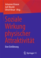 Joel Binckli, Joël Binckli, Johannes Krause, Ulrich Rosar - Soziale Wirkung physischer Attraktivität