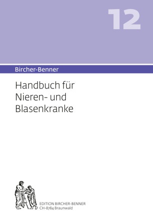 Andres Bircher - Bircher-Benner 12 Handbuch für Nieren-und Blasenkranke Handbuch für Nieren-und Blasenkranke