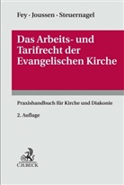 Detlev Fey, Jacob Joussen, Marc-Olive Steuernagel, Marc-Oliver Steuernagel - Das Arbeits- und Tarifrecht der Evangelischen Kirche