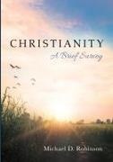 Michael D. Robinson - Christianity A Brief Survey