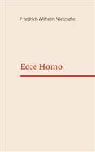 Friedrich Nietzsche, Friedrich Wilhelm Nietzsche - Ecce Homo