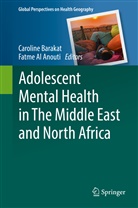 Al Anouti, Fatme Al Anouti, Caroline Barakat - Adolescent Mental Health in The Middle East and North Africa