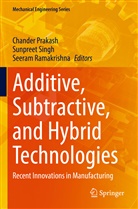 Chander Prakash, Seeram Ramakrishna, Sunpreet Singh - Additive, Subtractive, and Hybrid Technologies
