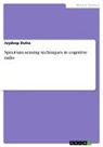 Joydeep Dutta - Spectrum sensing techniques in cognitive radio