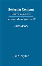 Benjamin Constant, Cecil P. Courtney, Adrianne Tooke, Dennis Wood - Benjamin Constant: Œuvres complètes. Correspondance générale - Série Correspondance générale. IV: Correspondance 1800-1802