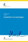 Valérie Bodevin, Valérie u a Bodevin, Benoît Bovay, Jean-François Joye, Pauline Monod, Stephane Nahrath... - Construire à la montagne