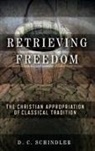 D. C. Schindler - Retrieving Freedom