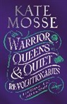 Kate Mosse - Warrior Queens & Quiet Revolutionaries