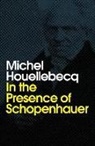 HOUELLEBECQ, Michel Houellebecq - In the Presence of Schopenhauer