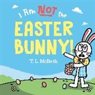T L McBeth, T. L. McBeth, T. L. McBeth - I Am NOT the Easter Bunny!
