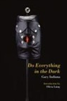 Gary Indiana, Olivia Laing - Do Everything in the Dark