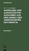 D. C. L. Lehmus - D. C. L. Lehmus: Sammlung von aufgelößten Aufgaben aus dem Gebiet der angewandten Mathematik - Bändchen 1: D. C. L. Lehmus: Sammlung von aufgelößten Aufgaben aus dem Gebiet der angewandten Mathematik. Bändchen 1